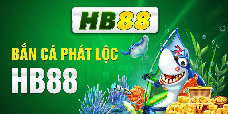 Bắn Cá Phát Lộc HB88 - Game Đại Dương Giá Trị Thưởng Cao