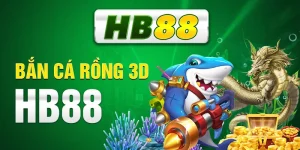 Bắn Cá Rồng 3D HB88 - Khám Phá Game Bắn Cá Siêu Hấp Dẫn