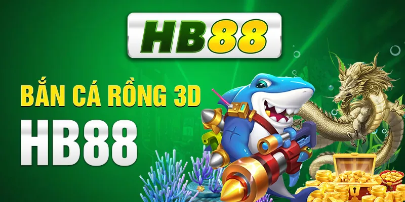 Bắn Cá Rồng 3D HB88 - Khám Phá Game Bắn Cá Siêu Hấp Dẫn