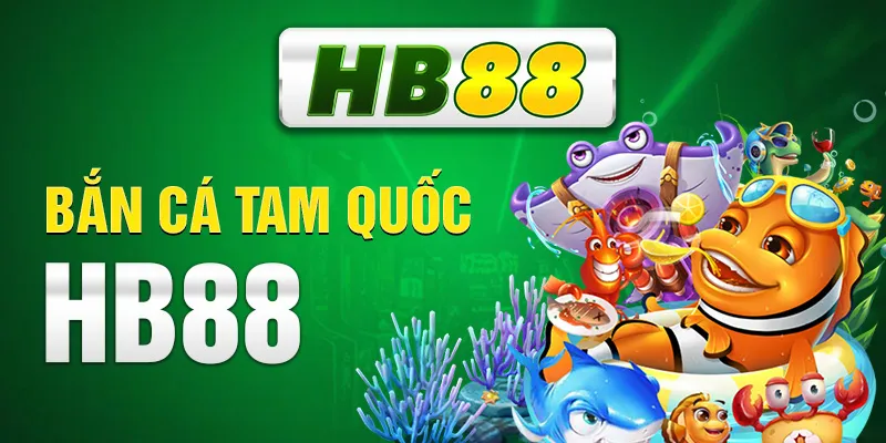 Bắn Cá Tam Quốc HB88 - Siêu Phẩm Xanh Chín Có 1 0 2