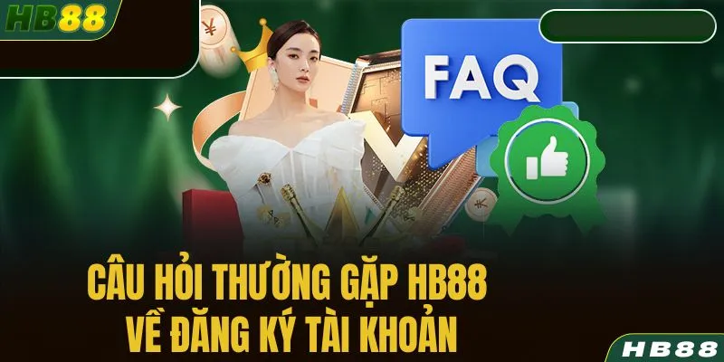 Câu hỏi thường gặp HB88 về đăng ký tài khoản