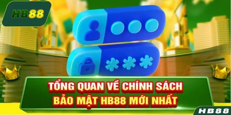 Tổng quan về chính sách bảo mật HB88 được đưa ra mới nhất