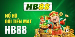 Nổ Hũ Đổi Tiền Mặt HB88 - Thế Giới Săn Jackpot “Khổng Lồ”