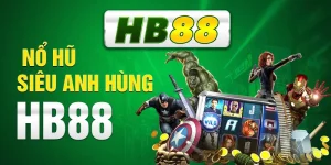 Nổ Hũ Siêu Anh Hùng HB88 - Thử Vận May Trúng Jackpot Khủng