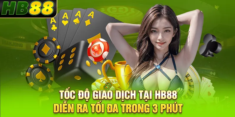 Tốc độ giao dịch tại HB88 diễn ra tối đa trong 3 phút